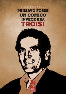 Pensavo fosse un comico, invece era Troisi.pdf