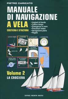 Manuale di navigazione a vela. Costiera e daltura. Vol. 2: La crociera..pdf