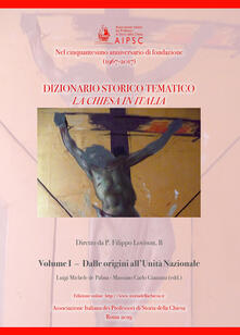 La Chiesa in Italia. Dizionario storico-tematico. Vol. 1: Dalle origini allunità nazionale..pdf