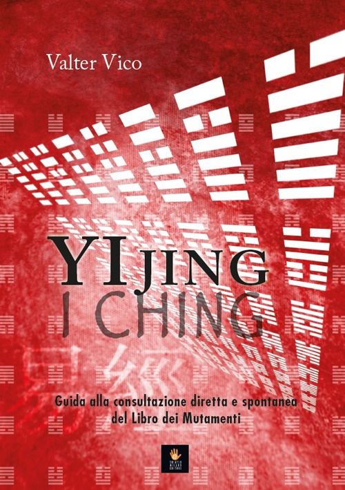 Image of Yi Jing (I Ching). Guida alla consultazione diretta e spontanea del Libro dei Mutamenti