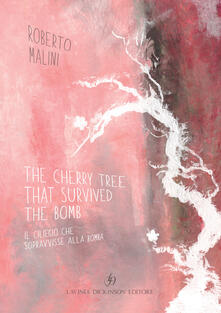 The cherry tree that survived the bomb-Il ciliegio che sopravvisse alla bomba. Ediz. bilingue.pdf