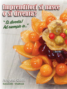 Imprenditori si nasce o si diventa? «Si diventa! Ad esempio io...».pdf