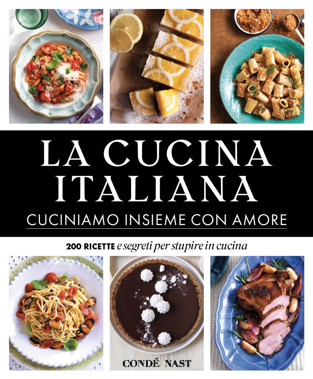 Image of La Cucina Italiana. Cuciniamo insieme con amore. 200 ricette e segreti per stupire in cucina. Ediz. illustrata