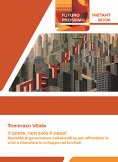 Copertina  Il come, non solo il cosa! : Modalità di governance collaborativa per affrontare la crisi e rilanciare lo sviluppo nei territori : Istant book del secondo incontro online della serie “Futuro Prossimo” 25 giugno 2020