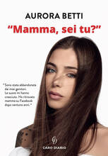 Libro Mamma, sei tu? Grazie ai social, dopo ventuno anni, ho scoperto chi era mia madre Aurora Betti