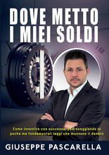 Libro Dove metto i miei soldi. Come investire con successo padroneggiando le poche ma fondamentali leggi che muovono il denaro Giuseppe Pascarella