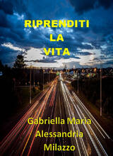 Libro Riprenditi la vita. Nuova ediz. Gabriella Maria Alessandria Milazzo