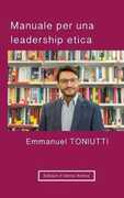 Libro Manuale per una leadership etica. Un'altra visione per il mondo degli affari Emmanuel Toniutti
