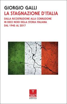 La stagnazione dItalia. Dalla ricostruzione alla corruzione in dieci nodi della storia italiana dal 1945 al 2017.pdf