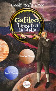 Galileo, lince tra le stelle. Un grande scienziato allAccademia di Federico Cesi.pdf