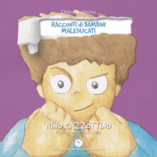 Rino Cazzottino. Racconti di bambini maleducati. Ediz. integrale.pdf