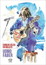Libro Uomo Faber Fabrizio Càlzia Ivo Milazzo