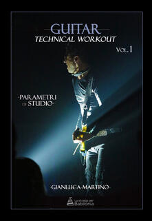 Guitar technical workout. Vol. 1: Parametri di studio..pdf