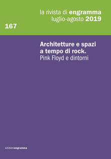 La rivista di Engramma (2019). Vol. 167: Architetture e spazi a tempo di rock. Pink Floyd e dintorni..pdf