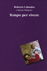 Libro Tempo per vivere Roberta Calandra Marina Pellegrino