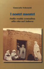 Libro i nostri maestri. Dalla realtà contadina alla vita nel Sahara Giancarlo Schenetti