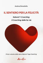 Libro Il sentiero per la felicità. Natural y-coaching. Il coaching delle tre vie Andrea Donatiello