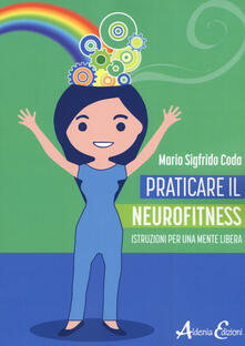 Praticare il neurofitness: istruzioni per una mente libera.pdf