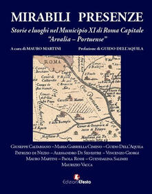 Mirabili presenze. Storie e luoghi nel Municipio XI di Roma Capitale Arvalia-Portuense.pdf