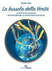 Libro La bussola della verità. La vita è un viaggio per ricordare il senso dell'esistenza Yosuke Iida