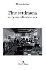 Libro Fine settimana. Un racconto di architettura Michele Costanzo