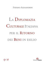 Libro La diplomazia culturale italiana per il ritorno dei beni in esilio. Storia, attualità e future prospettive Stefano Alessandrini