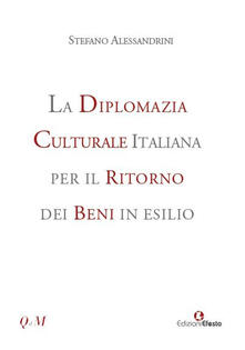 La diplomazia culturale italiana per il ritorno dei beni in esilio. Storia, attualità e future prospettive.pdf