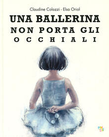 Una ballerina non porta gli occhiali. Ediz. a colori.pdf