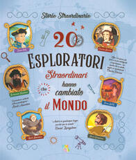 Libro 20 esploratori straordinari che hanno cambiato il mondo. Ediz. a colori