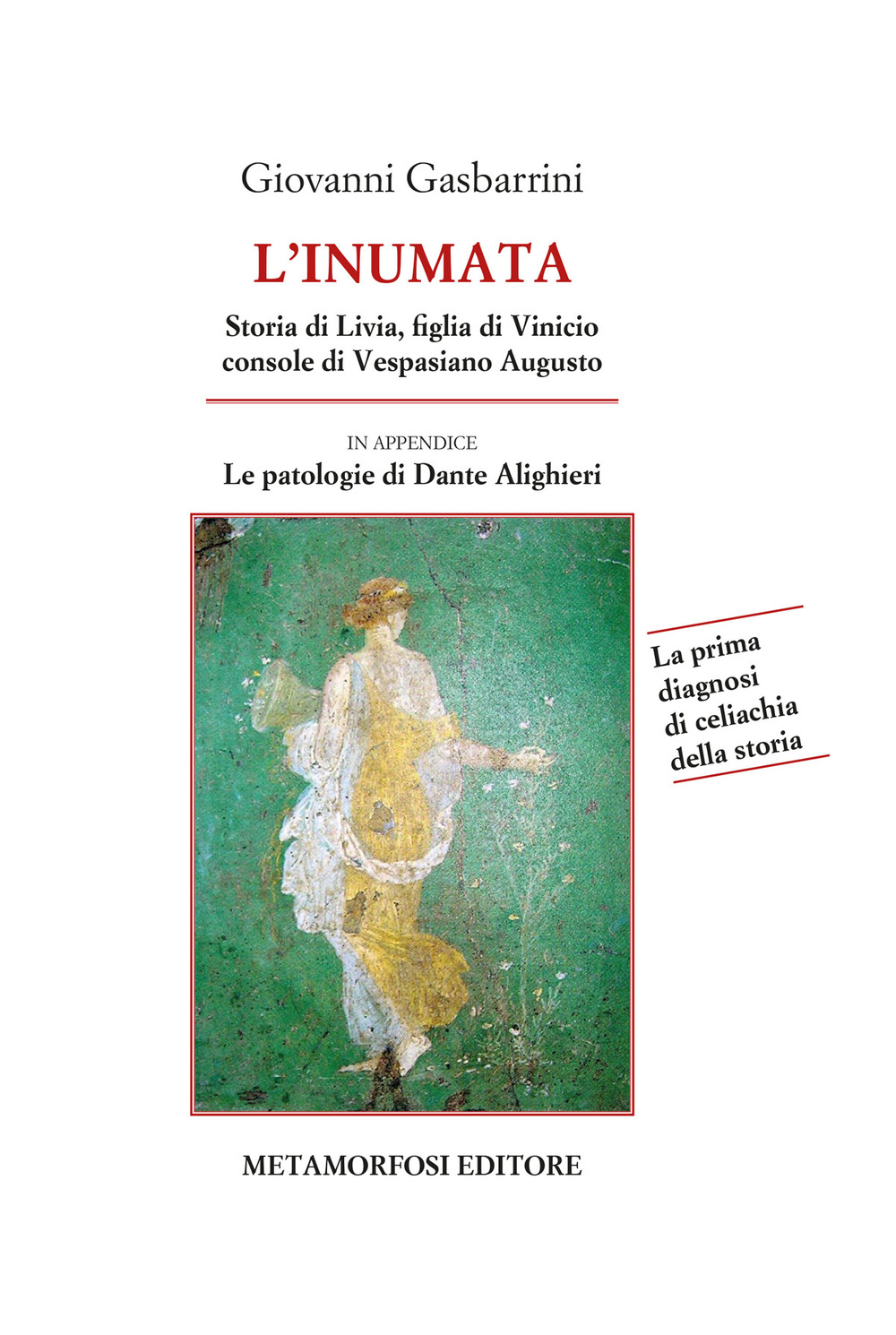 Image of L' inumata. Storia di Livia, figlia di Vinicio console di Vespasiano Augusto. La prima indagine di celiachia della storia