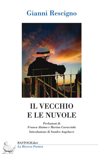 Il Vecchio E Le Nuvole Gianni Rescigno Libro Bastogilibri La Ricerca Poetica Ibs