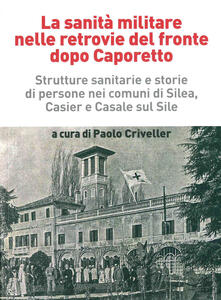 La sanità militare nelle retrovie del fronte dopo Caporetto. Strutture sanitarie e storie di persone nei comuni di Silea, Casier e Casale sul Sile.pdf