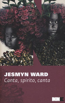 Canta, spirito, canta. Trilogia di Bois Sauvage - Jesmyn Ward - copertina