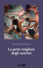 Libro La parte migliore degli uomini Tristan Garcia