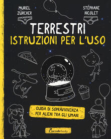 Terrestri: istruzioni per luso. Guida di sopravvivenza per alieni tra gli umani.pdf