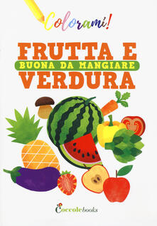 Frutta e verdura buona da mangiare. Ediz. a colori.pdf