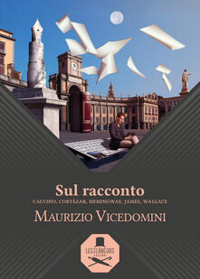 Sul racconto. Calvino, Cortázar, Hemingway, James, Wallace.pdf