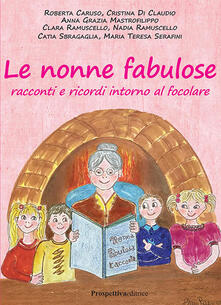 Le nonne fabulose. Racconti e ricordi intorno al focolare.pdf