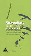 Libro Risvegliare la macchina biologica per utilizzarla come strumento magico Salvatore Brizzi