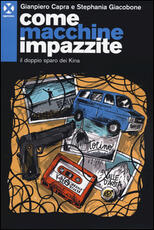 Libro Come macchine impazzite. Il doppio sparo dei Kina Gianpiero Capra Stephania Giacobone