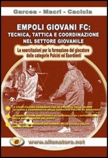 Empoli giovani FC. Tecnica, tattica e coordinazione nel settore giovanile... Con DVD.pdf
