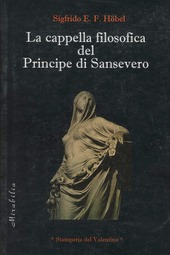 Copertina  La *cappella filosofica del Principe di Sansevero