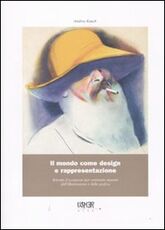 Libro Il mondo come design e rappresentazione. Ritratti d'occasione per ventisette maestri dell'illustrazione e della grafica Andrea Rauch