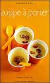 Libro Zuppe à porter. Ediz. illustrata Anne-Catherine Bley