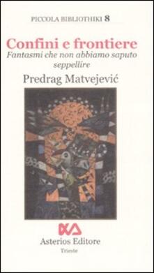Confini e frontiere. Fantasmi che non abbiamo saputo seppellire.pdf