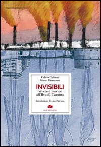 Image of Invisibili. Vivere e morire all'Ilva di Taranto