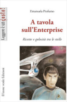 A tavola sullEnterprise. Ricette e golosità tra le stelle.pdf