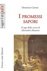 Libro I promessi sapori, il sugo nella storia di Alessandro Manzoni Domenico Carosso