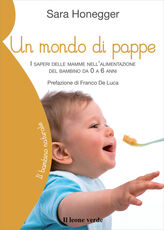 Libro Un mondo di pappe. I saperi delle mamme nell'alimentazione del bambino da 0 a 6 anni Sara Honegger