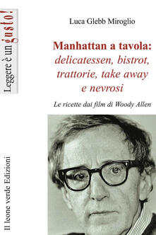 Manhattan a tavola. Delicatessen bistrot, trattorie, take away e nevrosi.pdf